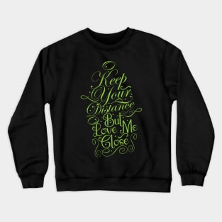 Keep Your Distance But Love Close Crewneck Sweatshirt